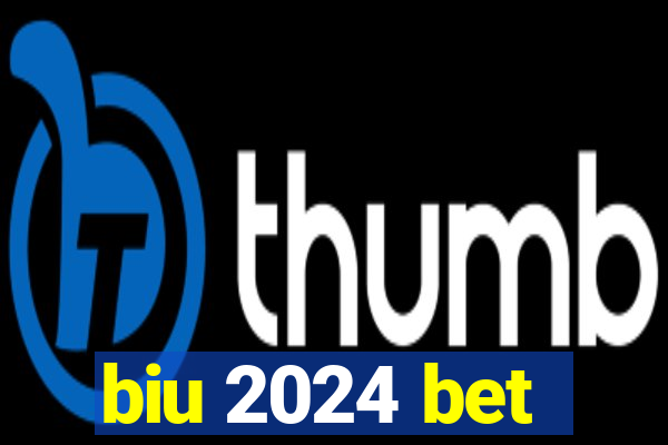 biu 2024 bet